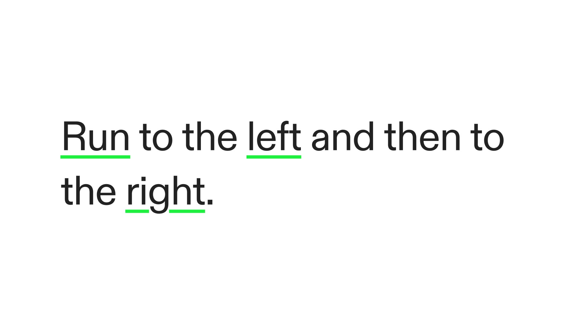 “Run to the left and then to the right.”